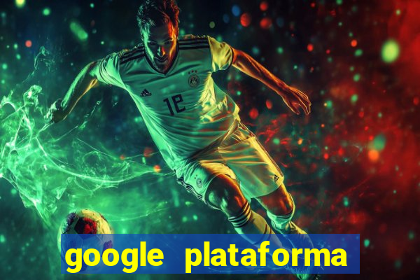 google plataforma de jogos